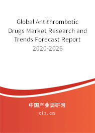 Global Antithrombotic Drugs Market Research and Trends Forecast Report 2020-2026 Global Antithrombotic Drugs Market Research and Trends Forecast Report 2020-2026