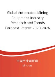Global Automated Mining Equipment Industry Research and Trends Forecast Report 2020-2026 Global Automated Mining Equipment Industry Research and Trends Forecast Report 2020-2026