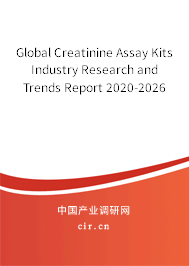 Global Creatinine Assay Kits Industry Research and Trends Report 2020-2026 Global Creatinine Assay Kits Industry Research and Trends Report 2020-2026