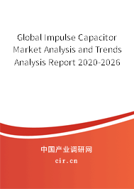 Global Impulse Capacitor Market Analysis and Trends Analysis Report 2020-2026