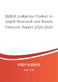 Global Urokinase Market In-Depth Research and Trends Forecast Report 2020-2026 Global Urokinase Market In-Depth Research and Trends Forecast Report 2020-2026
